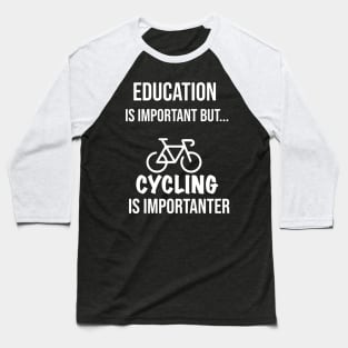 Education Is Important But Cycling Is Importanter #Cycling ,Funny Cycling Baseball T-Shirt